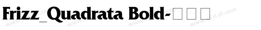 Frizz_Quadrata Bold字体转换